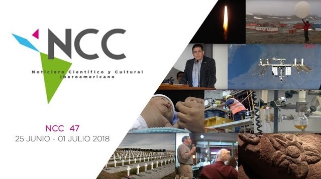 Noticiero Científico y Cultural Iberoamericano, emisión 47. 25 de junio al 01 de julio 2018