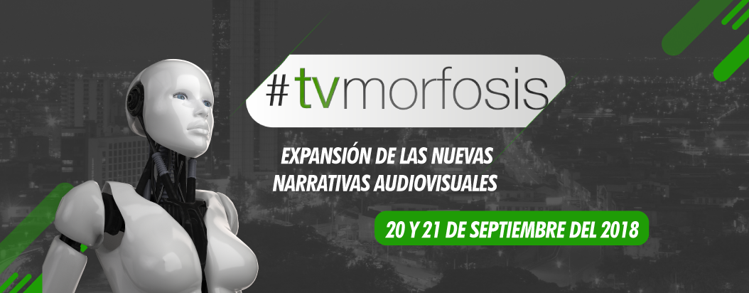 TVMORFOSIS, UN ESCENARIO PARA LAS TENDENCIAS QUE ROMPEN ESQUEMAS AUDIOVISUALES