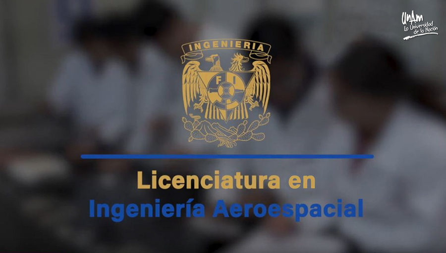 Crea la UNAM la licenciatura en Ingeniería Aeroespacial